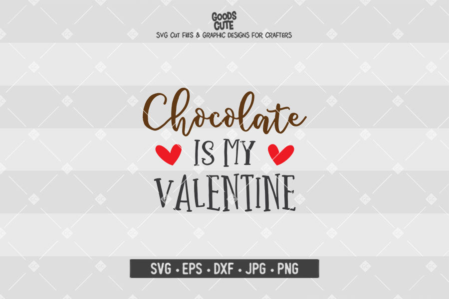 Chocolate is My Valentine • Valentine's Day • Cut File in SVG EPS DXF JPG PNG