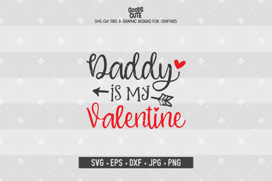 Daddy is My Valentine • Valentine's Day • Cut File in SVG EPS DXF JPG PNG