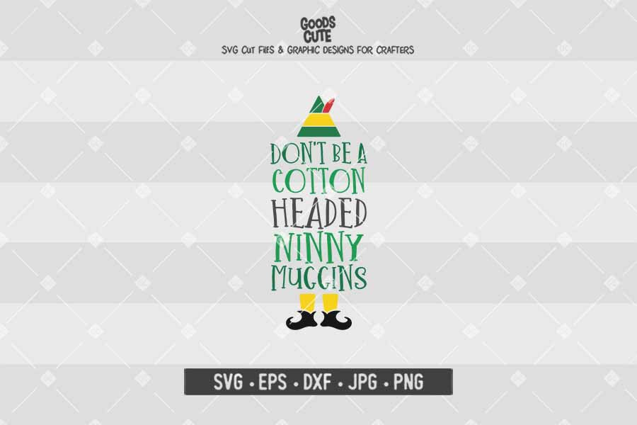 Don't Be A Cotton Headed Ninny Muggins • Buddy The Elf • Christmas • Cut File in SVG EPS DXF JPG PNG