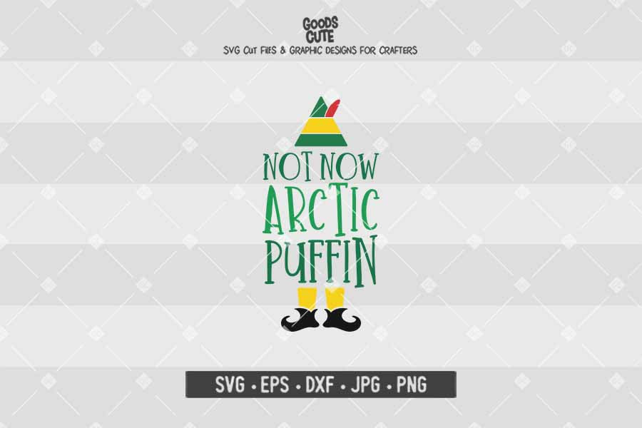 Not Now Arctic Puffin • Buddy The Elf • Christmas • Cut File in SVG EPS DXF JPG PNG