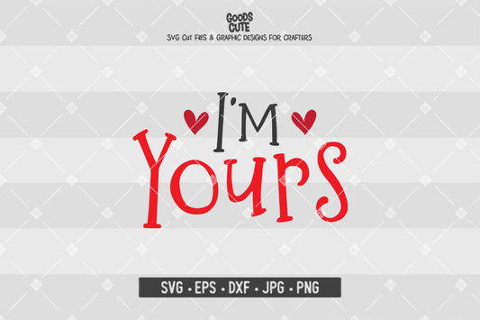 I'm Yours • Valentine's Day • Cut File in SVG EPS DXF JPG PNG