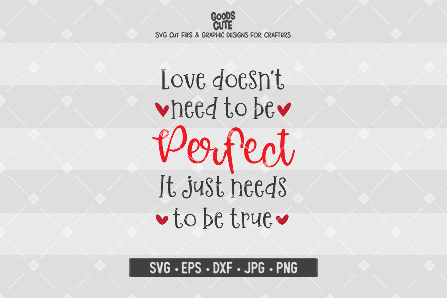 Love Doesn’t Need To Be Perfect • Valentine's Day • Cut File in SVG EPS DXF JPG PNG