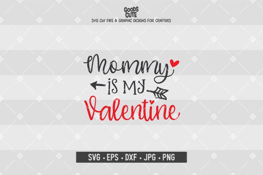 Mommy is My Valentine • Valentine's Day • Cut File in SVG EPS DXF JPG PNG