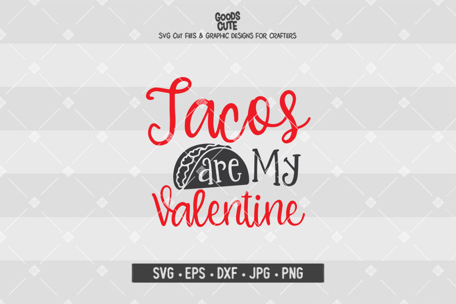 Tacos Are My Valentine • Valentine's Day • Cut File in SVG EPS DXF JPG PNG
