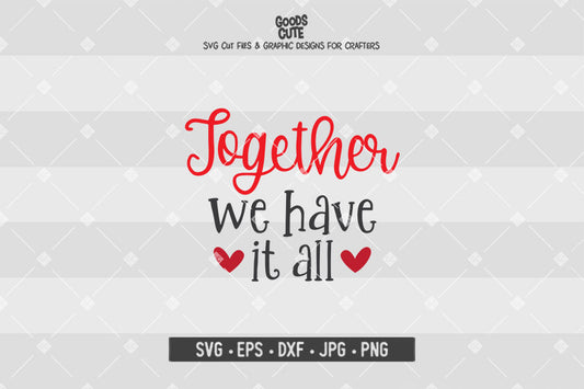 Together We Have It All • Valentine's Day • Cut File in SVG EPS DXF JPG PNG