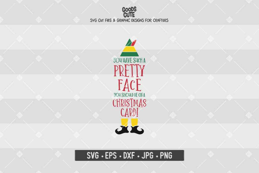 You Have Such A Pretty Face You Should Be On A Christmas Card • Buddy The Elf • Christmas • Cut File in SVG EPS DXF JPG PNG