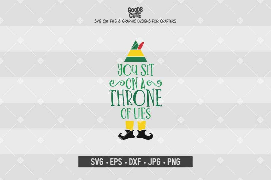 You Sit On A Throne Of Lies • Buddy The Elf • Christmas • Cut File in SVG EPS DXF JPG PNG