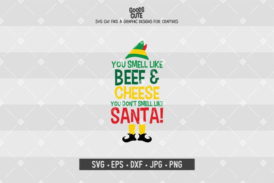 You Smell Like Beef and Cheese • Buddy The Elf • Christmas • Cut File in SVG EPS DXF JPG PNG