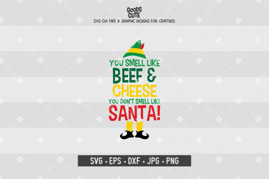You Smell Like Beef and Cheese • Buddy The Elf • Christmas • Cut File in SVG EPS DXF JPG PNG