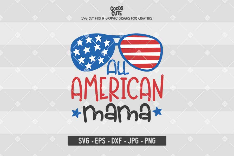 All American Mama • 4th of July • Cut File in SVG EPS DXF JPG PNG