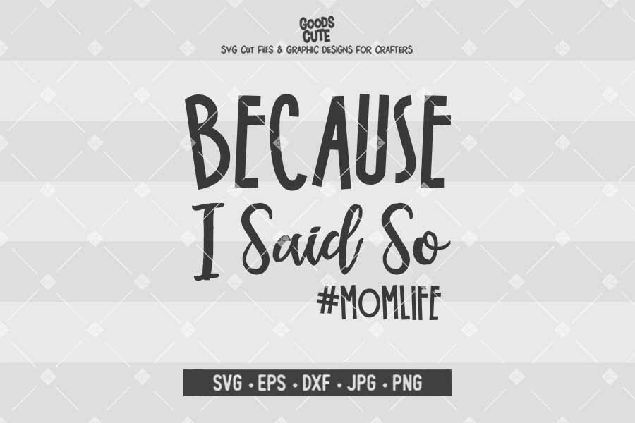 Because I Said So • Momlife • Cut File in SVG EPS DXF JPG PNG