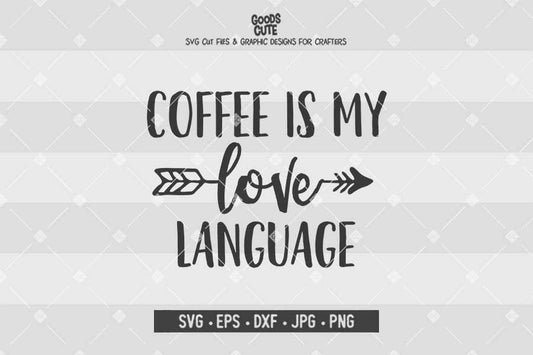 Coffee is My Love Language • Cut File in SVG EPS DXF JPG PNG