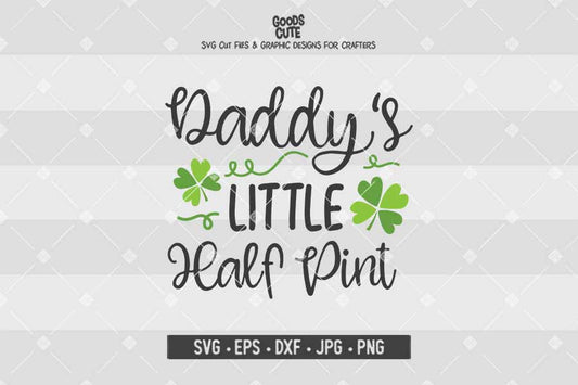 Daddy's Little Half Pint • St. Patrick's Day • Cut File in SVG EPS DXF JPG PNG