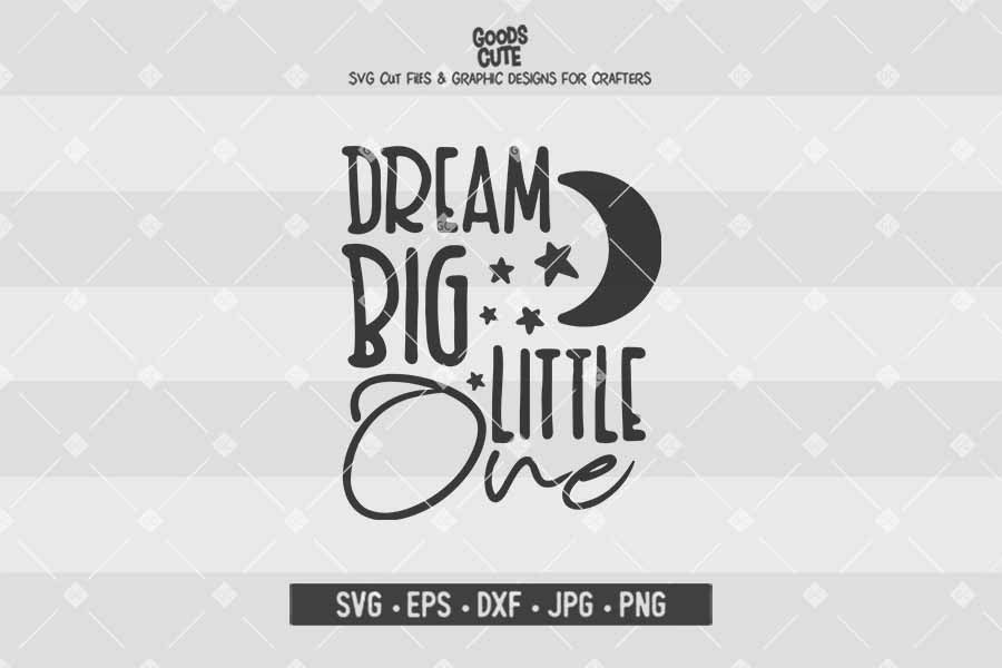 Dream Big Little One • Cut File in SVG EPS DXF JPG PNG