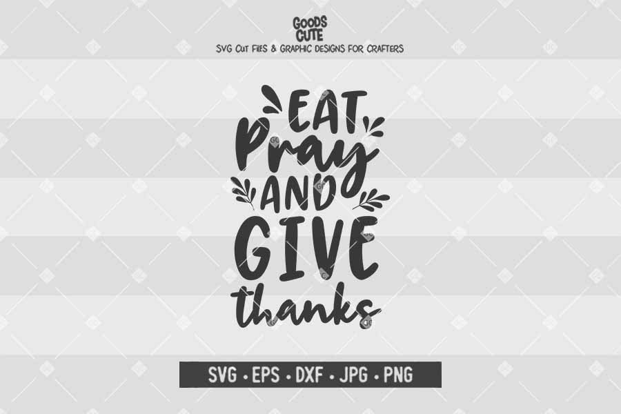 Eat Pray And Give Thanks • Cut File in SVG EPS DXF JPG PNG