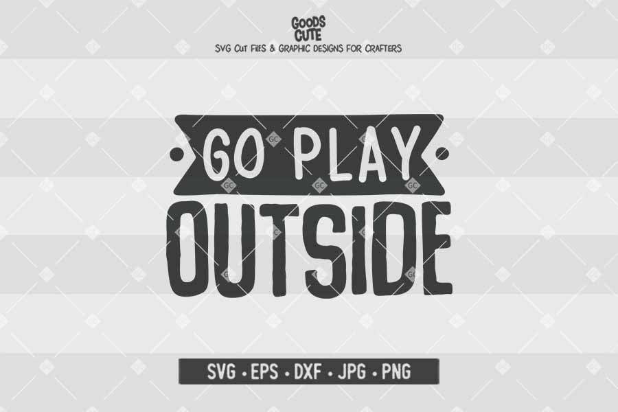 Go Play Outside • Cut File in SVG EPS DXF JPG PNG