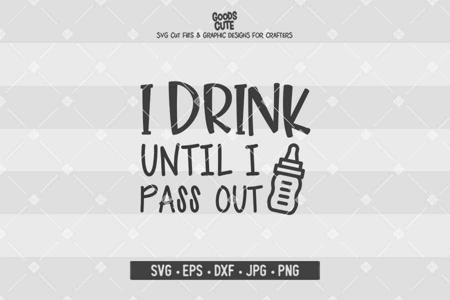I Drink Until I Pass Out Milk • Cut File in SVG EPS DXF JPG PNG