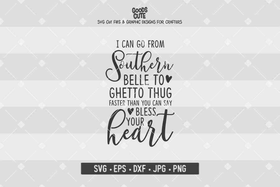 I can go from Southern Belle to Ghetto thug faster than you can say Bless your heart • Cut File in SVG EPS DXF JPG PNG