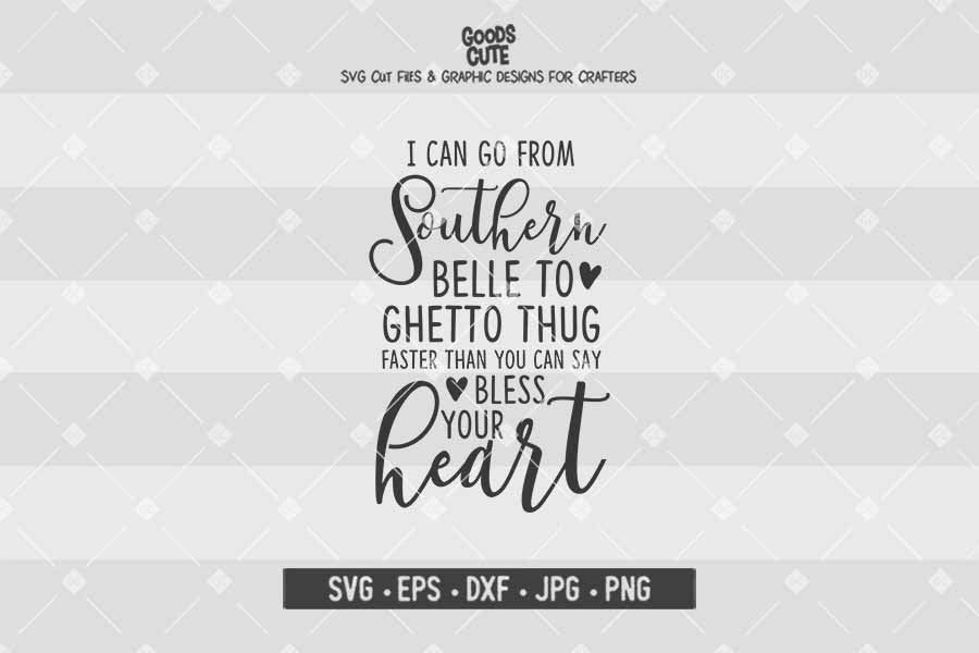 I can go from Southern Belle to Ghetto thug faster than you can say Bless your heart • Cut File in SVG EPS DXF JPG PNG