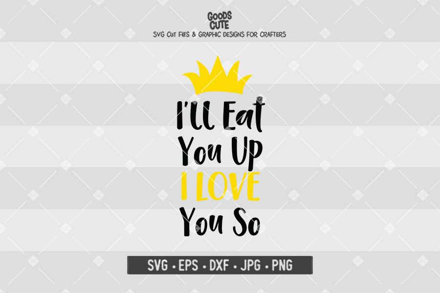 I'll Eat You Up I Love You So • Cut File in SVG EPS DXF JPG PNG