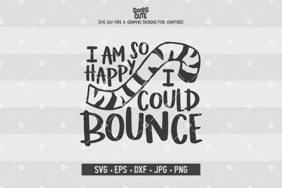 I'm So Happy I Could Bounce • Tigger • Cut File in SVG EPS DXF JPG PNG