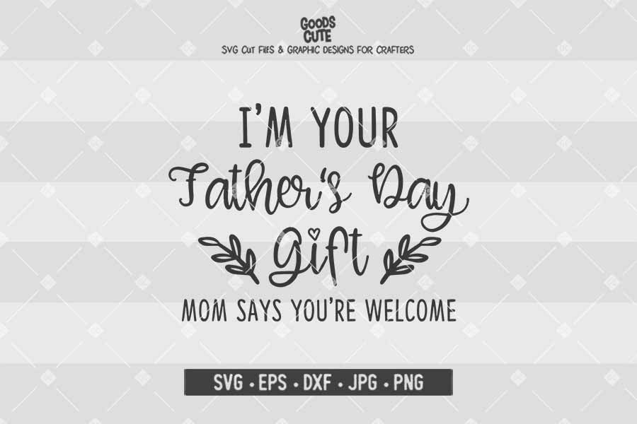 I'm Your Father's Day Gift • Cut File in SVG EPS DXF JPG PNG