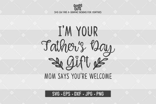 I'm Your Father's Day Gift • Cut File in SVG EPS DXF JPG PNG