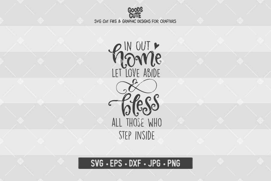 In Our Home Let Love Abide And Bless All Those Who Step Inside • Cut File in SVG EPS DXF JPG PNG