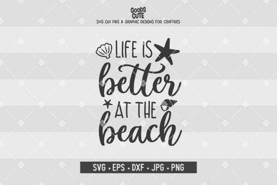 Life is Better at the Beach • Cut File in SVG EPS DXF JPG PNG