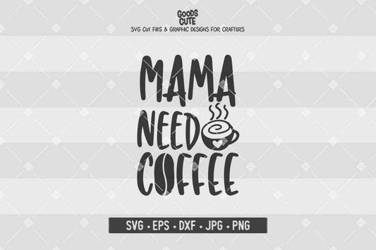 Mama Need Coffee • Cut File in SVG EPS DXF JPG PNG