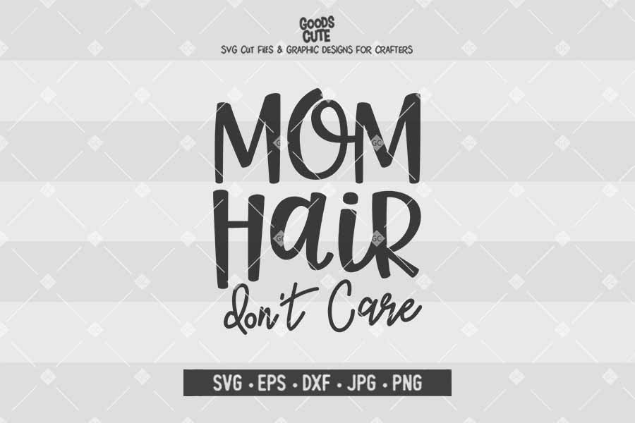 Mom Hair Don't Care • Cut File in SVG EPS DXF JPG PNG