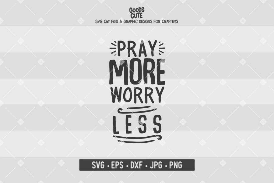 Pray More Worry Less • Cut File in SVG EPS DXF JPG PNG