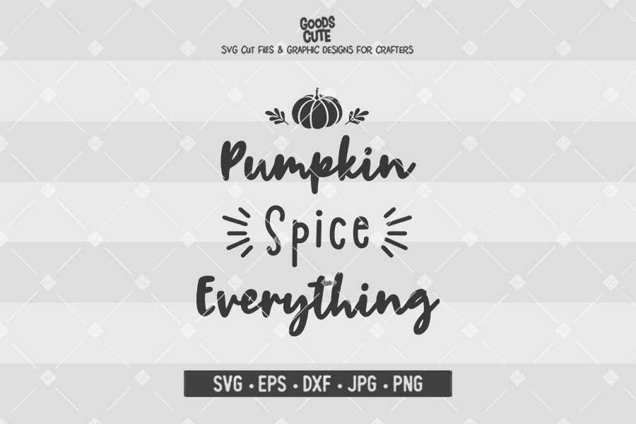 Pumpkin Spice Everything • Cut File in SVG EPS DXF JPG PNG