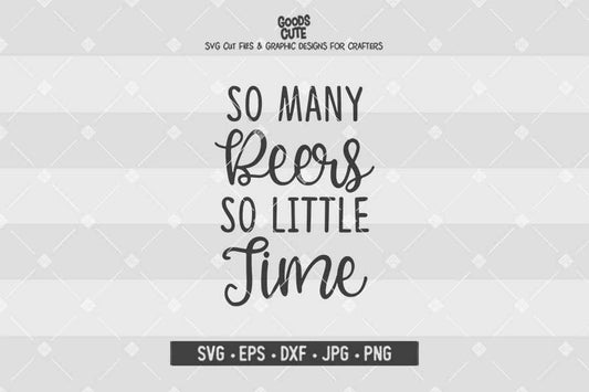 So Many Beers So Little Time • Cut File in SVG EPS DXF JPG PNG