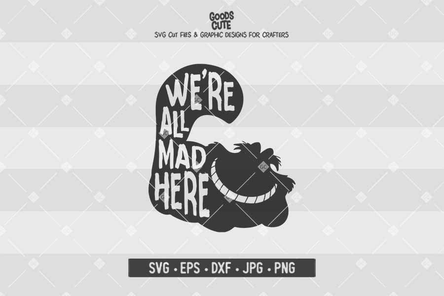 We're All Mad Here • Alice in Wonderland •Cut File in SVG EPS DXF JPG PNG