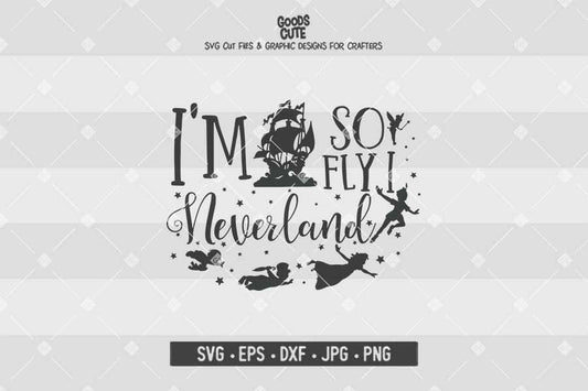 I'm So Fly I NeverLand • Peter Pan • Cut File in SVG EPS DXF JPG PNG