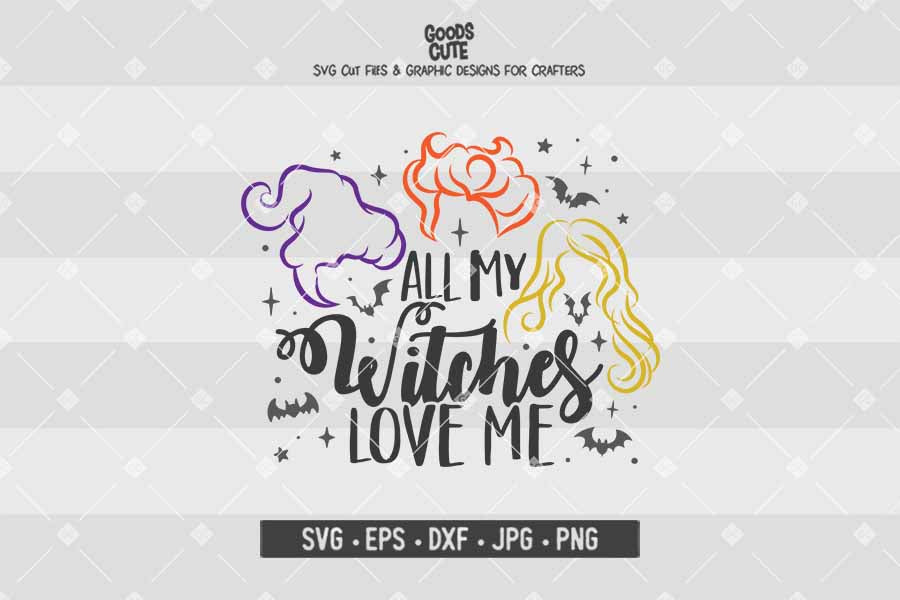 All My Witches Love Me • Hocus Pocus • Halloween • Cut File in SVG EPS DXF JPG PNG