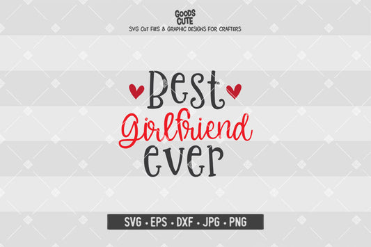 Best Girlfriend Ever • Valentine's Day • Cut File in SVG EPS DXF JPG PNG
