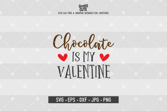 Chocolate is My Valentine • Valentine's Day • Cut File in SVG EPS DXF JPG PNG