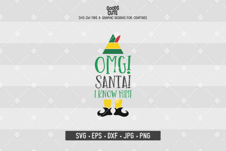 Omg Santa I Know Him • Buddy The Elf • Christmas • Cut File in SVG EPS DXF JPG PNG