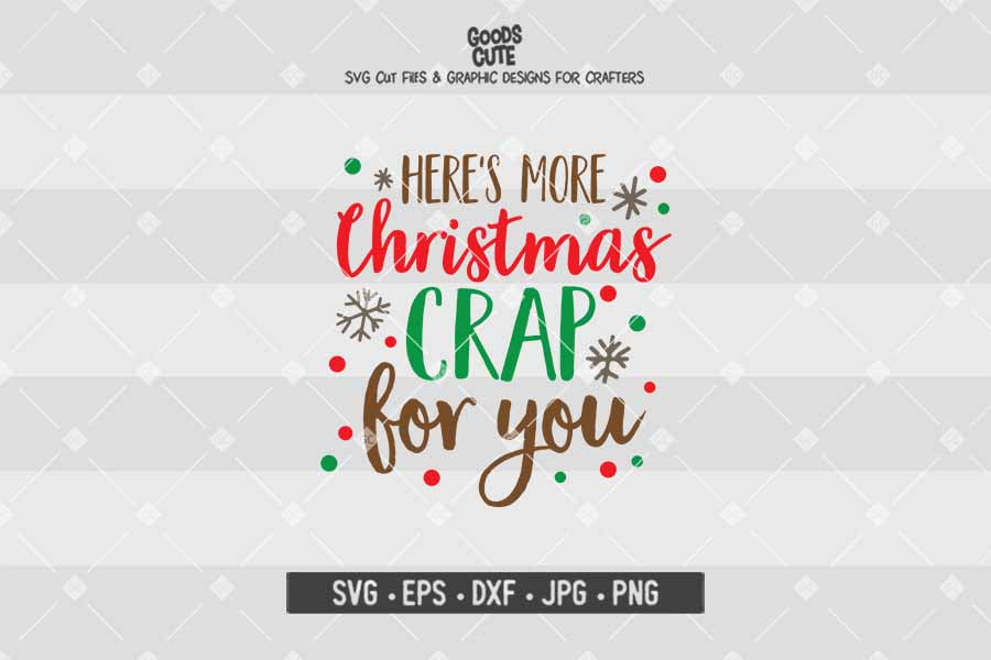 Here's More Christmas Crap For You • Christmas • Cut File in SVG EPS DXF JPG PNG