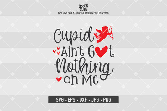 Cupid Ain't Got Nothing On Me • Valentine's Day • Cut File in SVG EPS DXF JPG PNG