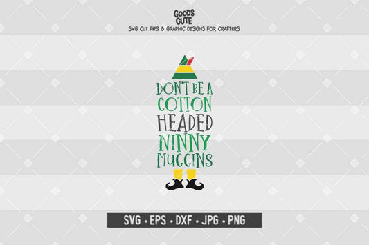 Don't Be A Cotton Headed Ninny Muggins • Buddy The Elf • Christmas • Cut File in SVG EPS DXF JPG PNG