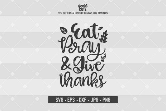Eat Pray And Give Thanks • Thanksgiving • Cut File in SVG EPS DXF JPG PNG