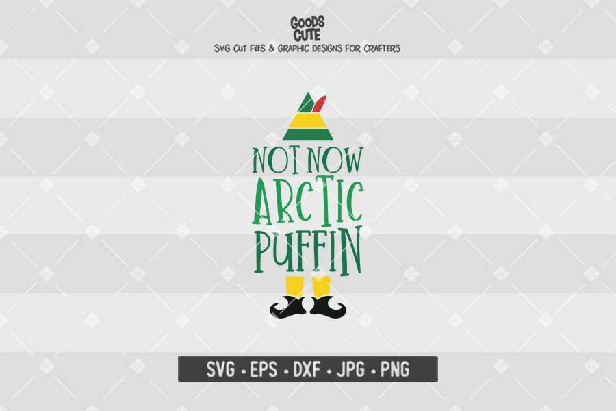 Not Now Arctic Puffin • Buddy The Elf • Christmas • Cut File in SVG EPS DXF JPG PNG