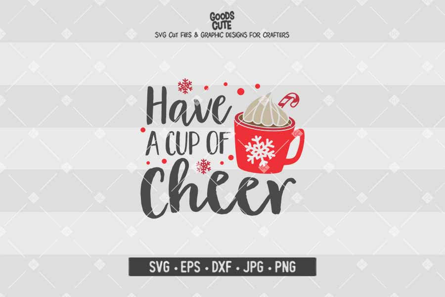 Have a Cup of Cheer • Christmas • Cut File in SVG EPS DXF JPG PNG