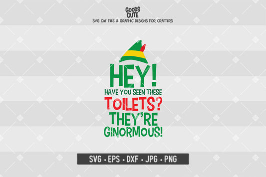 Hey Have You Seen These Toilets They're Ginormous • Buddy The Elf • Christmas • Cut File in SVG EPS DXF JPG PNG