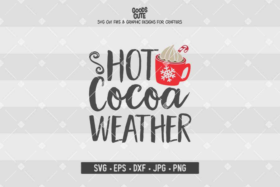 Hot Cocoa Weather • Christmas • Cut File in SVG EPS DXF JPG PNG