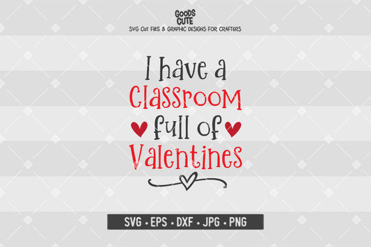I Have a Classroom Full of Valentines • Valentine's Day • Cut File in SVG EPS DXF JPG PNG