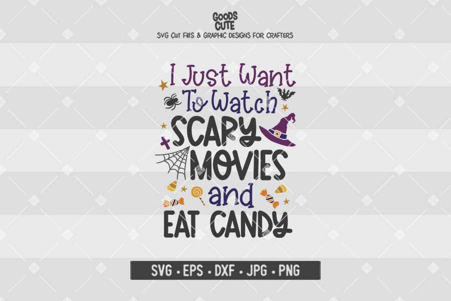 I Just Want to Watch Scary Movies and Eat Candy • Halloween • Cut File in SVG EPS DXF JPG PNG